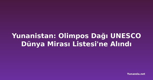 Yunanistan: Olimpos Dağı UNESCO Dünya Mirası Listesi'ne Alındı