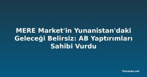 MERE Market'in Yunanistan'daki Geleceği Belirsiz: AB Yaptırımları Sahibi Vurdu