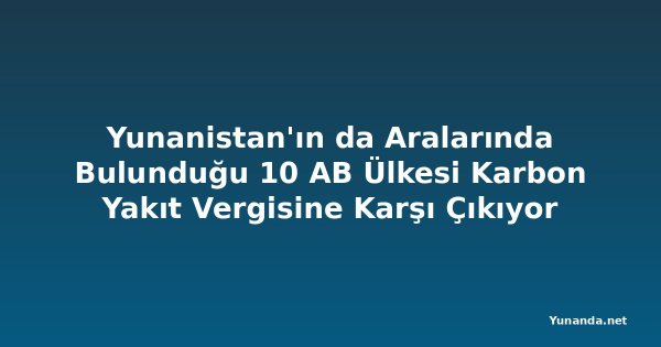Yunanistan'ın da Aralarında Bulunduğu 10 AB Ülkesi Karbon Yakıt Vergisine Karşı Çıkıyor