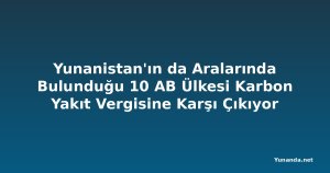 Yunanistan'ın da Aralarında Bulunduğu 10 AB Ülkesi Karbon Yakıt Vergisine Karşı Çıkıyor