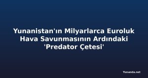 Yunanistan'ın Milyarlarca Euroluk Hava Savunmasının Ardındaki 'Predator Çetesi'