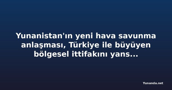 Yunanistan'ın yeni hava savunma anlaşması, Türkiye ile büyüyen bölgesel ittifakını yansıtıyor