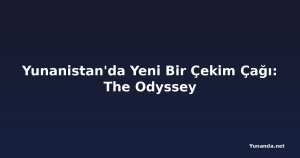 Yunanistan'da Yeni Bir Çekim Çağı: The Odyssey