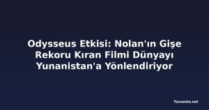 Odysseus Etkisi: Nolan'ın Gişe Rekoru Kıran Filmi Dünyayı Yunanistan'a Yönlendiriyor