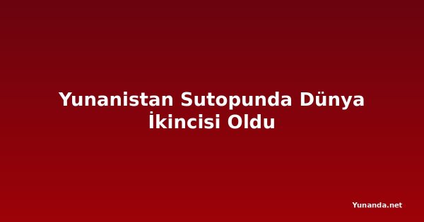 Yunanistan Sutopunda Dünya İkincisi Oldu