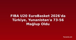 FIBA U20 EuroBasket 2026'da Türkiye, Yunanistan'a 73-56 Mağlup Oldu