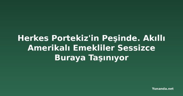 Herkes Portekiz'in Peşinde. Akıllı Amerikalı Emekliler Sessizce Buraya Taşınıyor
