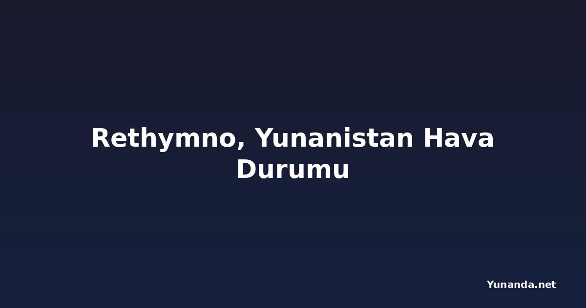 Rethymno, Yunanistan Hava Durumu