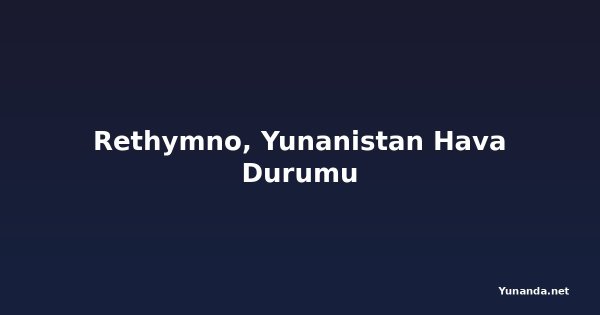 Rethymno, Yunanistan Hava Durumu
