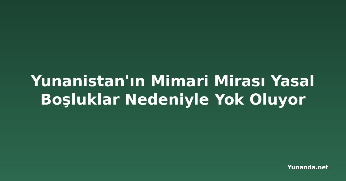 Yunanistan'ın Mimari Mirası Yasal Boşluklar Nedeniyle Yok Oluyor