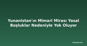Yunanistan'ın Mimari Mirası Yasal Boşluklar Nedeniyle Yok Oluyor
