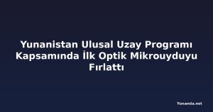 Yunanistan Ulusal Uzay Programı Kapsamında İlk Optik Mikrouyduyu Fırlattı