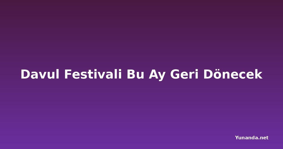 Davul Festivali Bu Ay Geri Dönecek