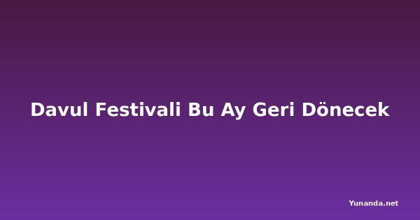 Davul Festivali Bu Ay Geri Dönecek