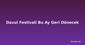 Davul Festivali Bu Ay Geri Dönecek