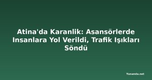 Atina'da Karanlik: Asansörlerde Insanlara Yol Verildi, Trafik Işıkları Söndü