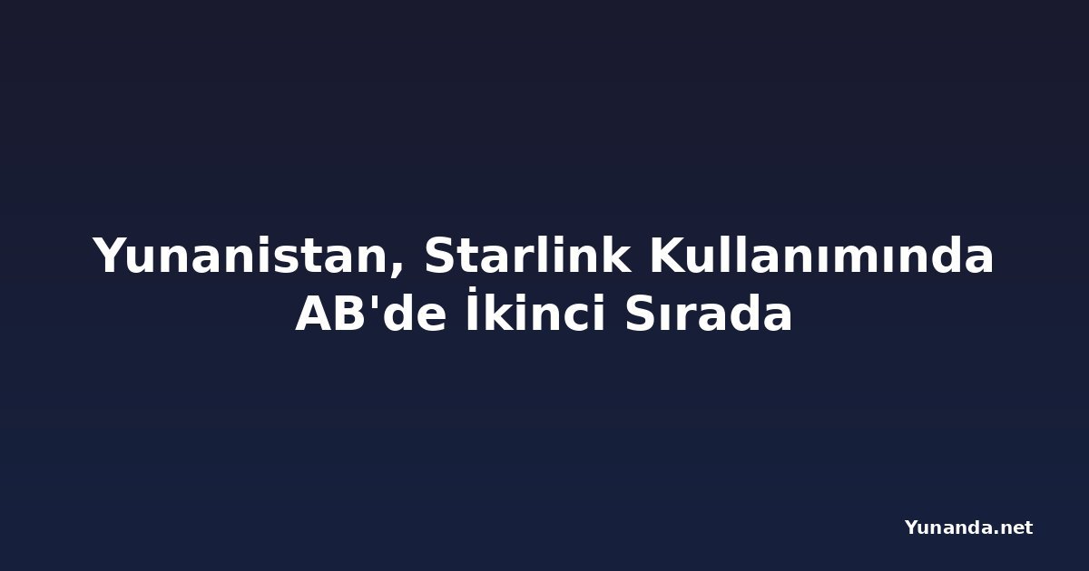 Yunanistan, Starlink Kullanımında AB'de İkinci Sırada