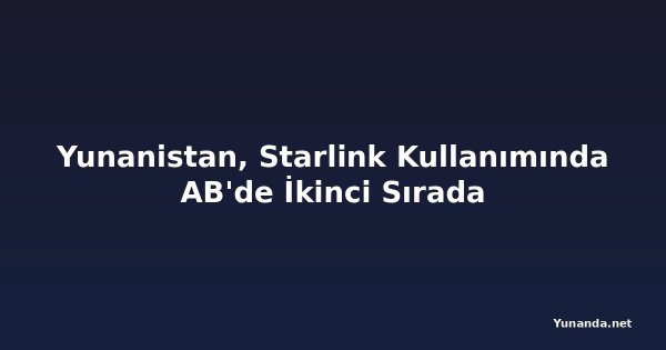 Yunanistan, Starlink Kullanımında AB'de İkinci Sırada