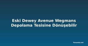 Eski Dewey Avenue Wegmans Depolama Tesisine Dönüşebilir