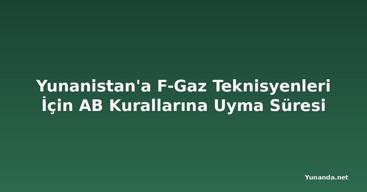 Yunanistan'a F-Gaz Teknisyenleri İçin AB Kurallarına Uyma Süresi