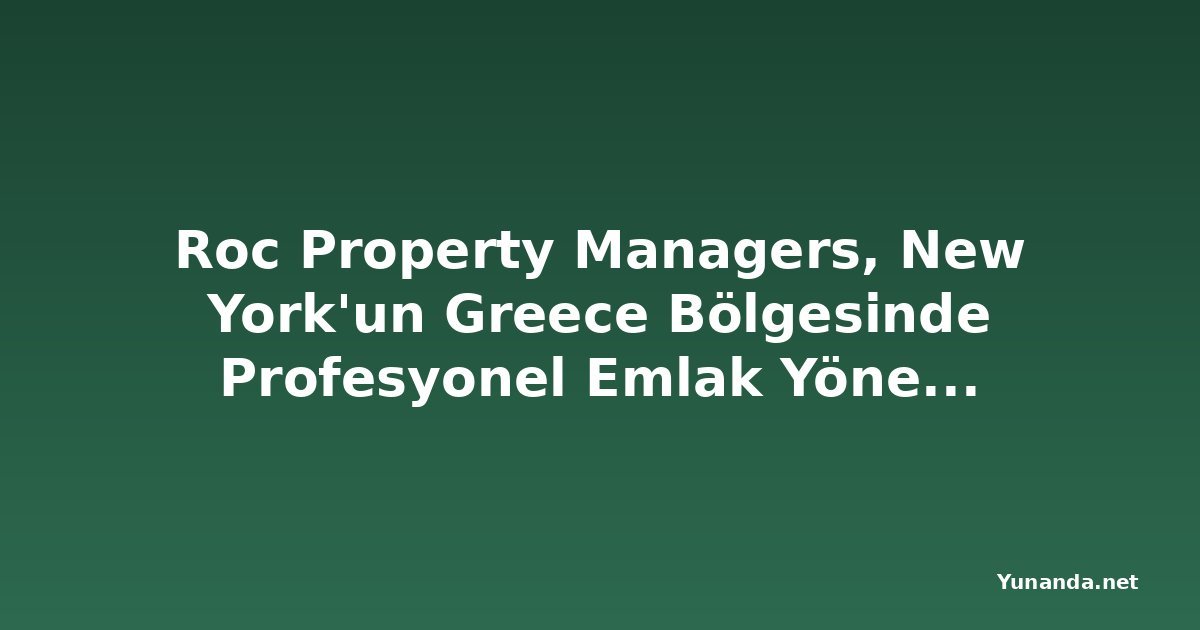 Roc Property Managers, New York'un Greece Bölgesinde Profesyonel Emlak Yönetim Hizmetlerini Genişletiyor