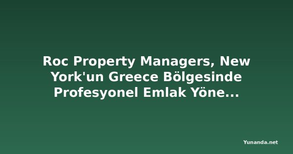Roc Property Managers, New York'un Greece Bölgesinde Profesyonel Emlak Yönetim Hizmetlerini Genişletiyor