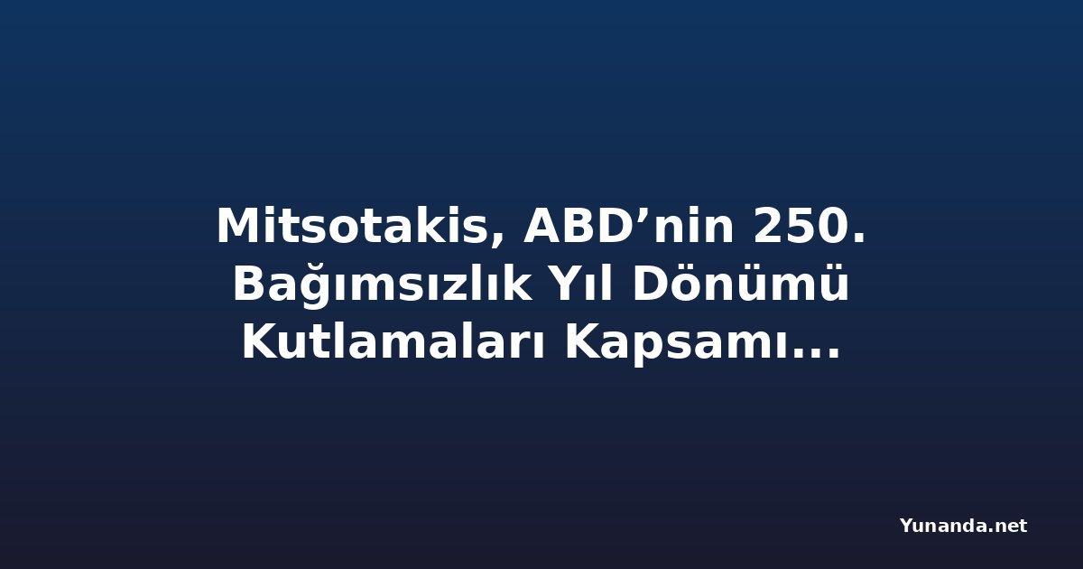 Mitsotakis, ABD’nin 250. Bağımsızlık Yıl Dönümü Kutlamaları Kapsamında Guilfoyle’u Kabul Etti