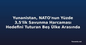 Yunanistan, NATO'nun Yüzde 3,5'lik Savunma Harcaması Hedefini Tuturan Beş Ülke Arasında