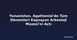 Yunanistan, Agathonisi'de Tüm Dönemleri Kapsayan Arkeoloji Müzesi'ni Açtı