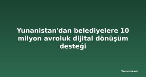Yunanistan'dan belediyelere 10 milyon avroluk dijital dönüşüm desteği