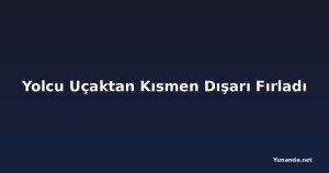 Yolcu Uçaktan Kısmen Dışarı Fırladı