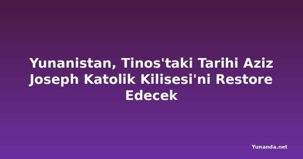 Yunanistan, Tinos'taki Tarihi Aziz Joseph Katolik Kilisesi'ni Restore Edecek