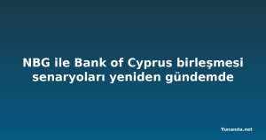 NBG ile Bank of Cyprus birleşmesi senaryoları yeniden gündemde