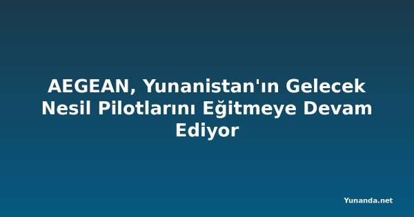 AEGEAN, Yunanistan'ın Gelecek Nesil Pilotlarını Eğitmeye Devam Ediyor