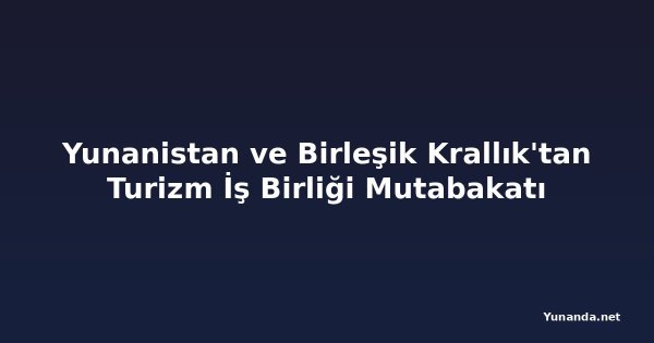 Yunanistan ve Birleşik Krallık'tan Turizm İş Birliği Mutabakatı