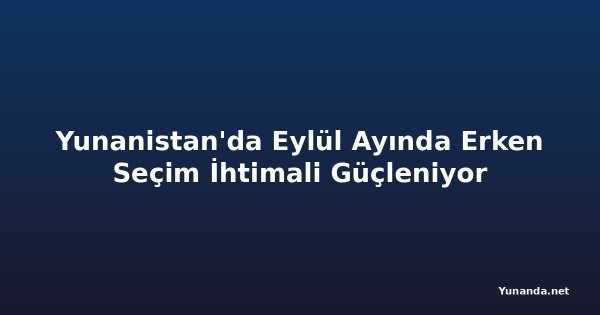 Yunanistan'da Eylül Ayında Erken Seçim İhtimali Güçleniyor