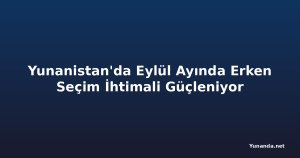 Yunanistan'da Eylül Ayında Erken Seçim İhtimali Güçleniyor