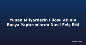 Yunan Milyarderin Filosu AB'nin Rusya Yaptırımlarını Nasıl Felç Etti