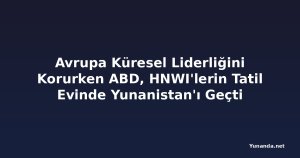 Avrupa Küresel Liderliğini Korurken ABD, HNWI'lerin Tatil Evinde Yunanistan'ı Geçti