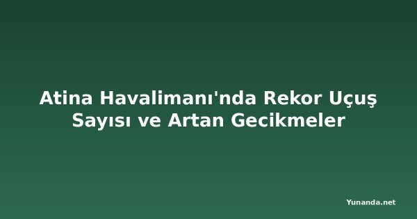 Atina Havalimanı'nda Rekor Uçuş Sayısı ve Artan Gecikmeler
