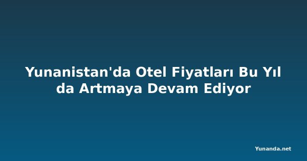 Yunanistan'da Otel Fiyatları Bu Yıl da Artmaya Devam Ediyor