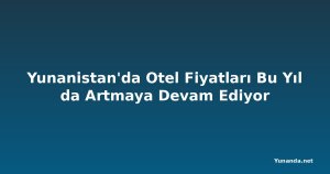 Yunanistan'da Otel Fiyatları Bu Yıl da Artmaya Devam Ediyor