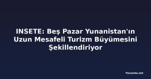 INSETE: Beş Pazar Yunanistan'ın Uzun Mesafeli Turizm Büyümesini Şekillendiriyor