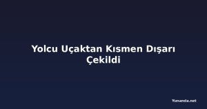 Yolcu Uçaktan Kısmen Dışarı Çekildi