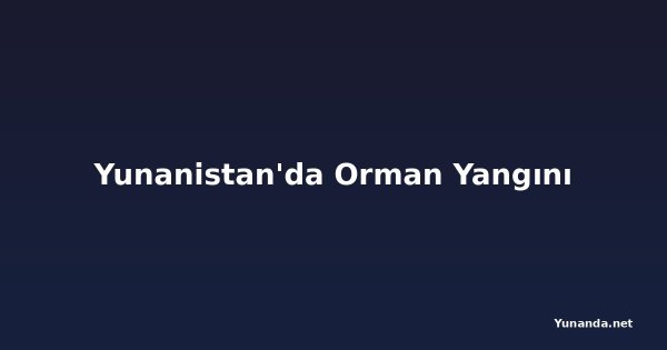 Yunanistan'da Orman Yangını