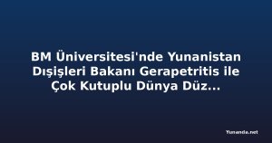 BM Üniversitesi'nde Yunanistan Dışişleri Bakanı Gerapetritis ile Çok Kutuplu Dünya Düzeni Konuşması
