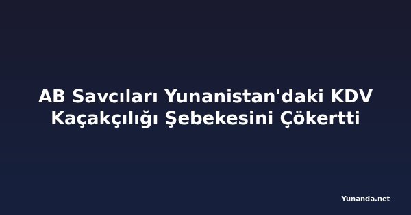 AB Savcıları Yunanistan'daki KDV Kaçakçılığı Şebekesini Çökertti