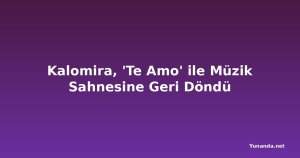 Kalomira, 'Te Amo' ile Müzik Sahnesine Geri Döndü