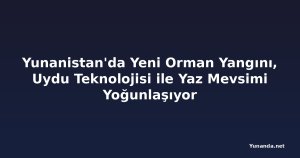 Yunanistan'da Yeni Orman Yangını, Uydu Teknolojisi ile Yaz Mevsimi Yoğunlaşıyor