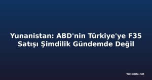 Yunanistan: ABD'nin Türkiye'ye F35 Satışı Şimdilik Gündemde Değil